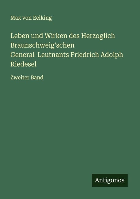 Leben und Wirken des Herzoglich Braunschweig'schen General-Leutnants Friedrich Adolph Riedesel - Max Von Eelking