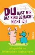Cover-Bild zum Titel 'Du hast mir das Kind gemacht, nicht ich' von 'Erkan Dörtoluk'