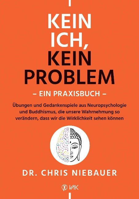 Kein Ich, kein Problem - Ein Praxisbuch - Chris Niebauer