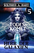 Cover-Bild zum Titel 'Herr der Galaxien 5 - Todeskomet' von 'Wilfried A. Hary'