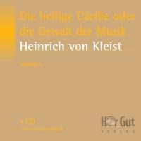 Die heilige Cäcilie oder die Gewalt der Musik - Heinrich von Kleist