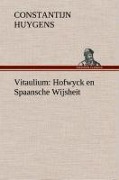 Cover-Bild zum Titel 'Vitaulium: Hofwyck en Spaansche Wijsheit' von 'Constantijn Huygens'