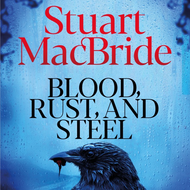 Blood, Rust and Steel - Stuart MacBride