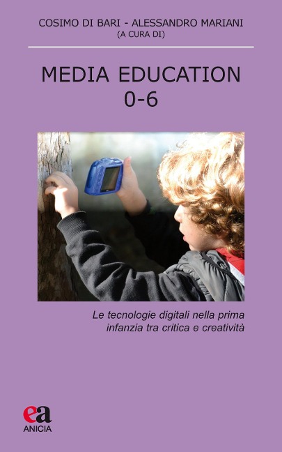 Media education 0-6. Le tecnologie digitali nella prima infanzia tra critica e creatività - 