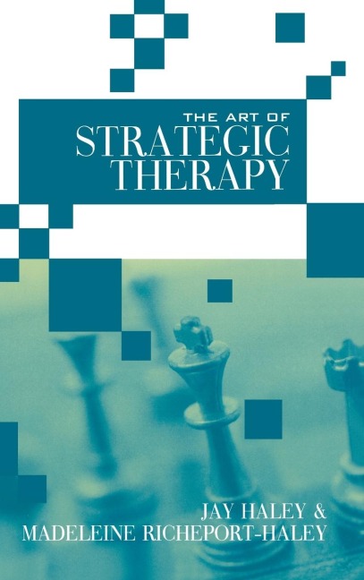 The Art of Strategic Therapy - Jay Haley, Madeleine Richeport-Haley