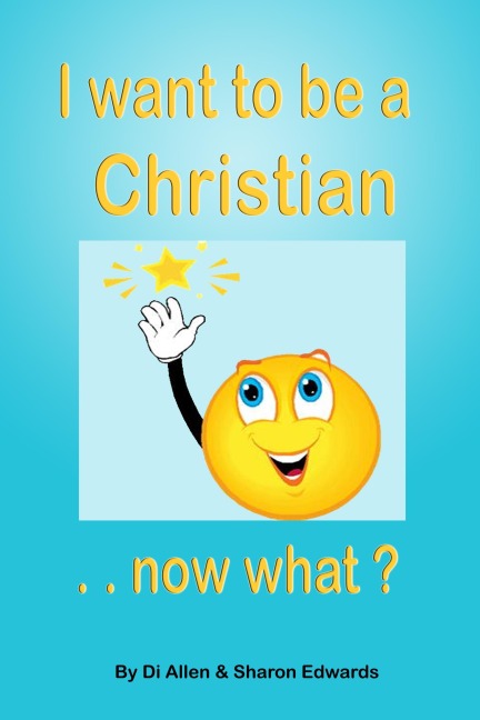 I Want To Be A Christian - Now What? (God Investigator Series 1 (I Spy GI), #6) - Di Allen