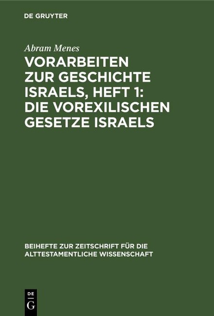 Vorarbeiten zur Geschichte Israels, Heft 1: Die vorexilischen Gesetze Israels - Abram Menes