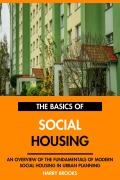 Cover-Bild zum Titel 'The Basics of Modern Social Housing: An Overview of the Fundamentals of Social Housing in Urban Planning.' von 'Harry Brooks'