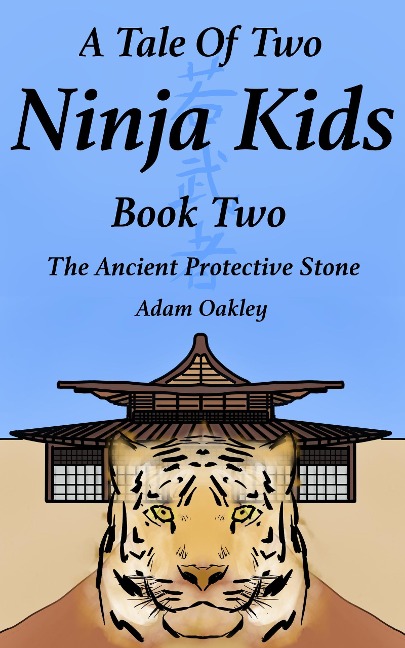 A Tale Of Two Ninja Kids - Book 2 - The Ancient Protective Stone - Ninja Kids Story For Ages 7+ - Adam Oakley