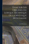 Essai sur les origines du lexique technique de la mystique musulmane - Louis Massignon