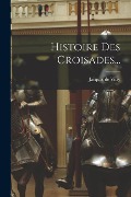 Histoire Des Croisades... - Jacques De Vitry