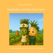 Cover-Bild zum Titel 'Zwiebelix und Rosi Rosmarin' von 'Manuela Lehmann'