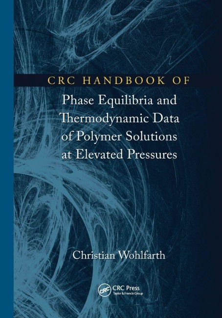 CRC Handbook of Phase Equilibria and Thermodynamic Data of Polymer Solutions at Elevated Pressures - Christian Wohlfarth
