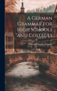 A German Grammar for High Schools and Colleges - George Theodore Dippold