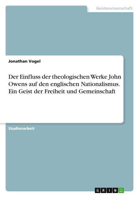 Der Einfluss der theologischen Werke John Owens auf den englischen Nationalismus. Ein Geist der Freiheit und Gemeinschaft - Jonathan Vogel
