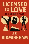 Cover-Bild zum Titel 'Licensed To Love (Licensed to Love: The Agency Files., #1)' von 'J. P. Birmingham'