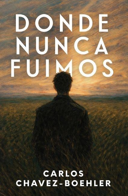 Donde Nunca Fuimos - Carlos Chavez-Boehler