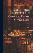 Cover-Bild zum Titel 'Collection Complette Des Oeuvres De Mr. De Voltaire; Volume 1' von 'Voltaire'