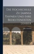 Cover-Bild zum Titel 'Die Hochschule zu Jamnia Yavneh und Ihre Bedeutendsten Lehrer' von 'Albert Scheinin'