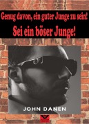 Cover-Bild zum Titel 'Hör auf, ein guter Junge zu sein, sei ein böser Junge' von 'John Danen'