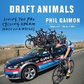 Draft Animals: Living the Pro Cycling Dream (Once in a While) - Phil Gaimon
