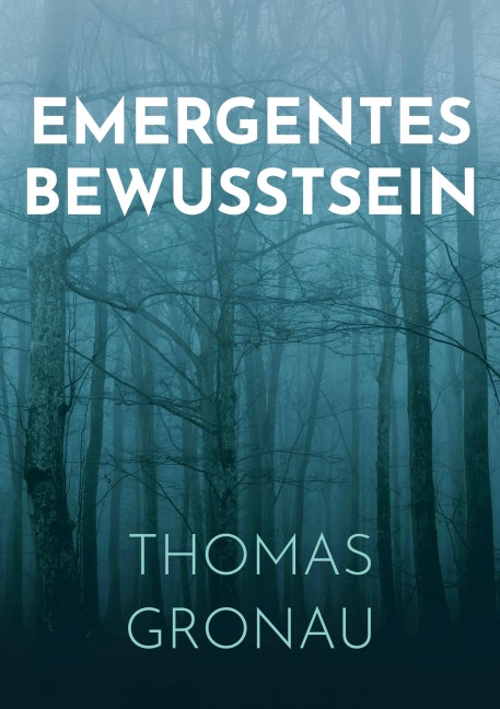 Emergentes Bewusstsein - Thomas Gronau