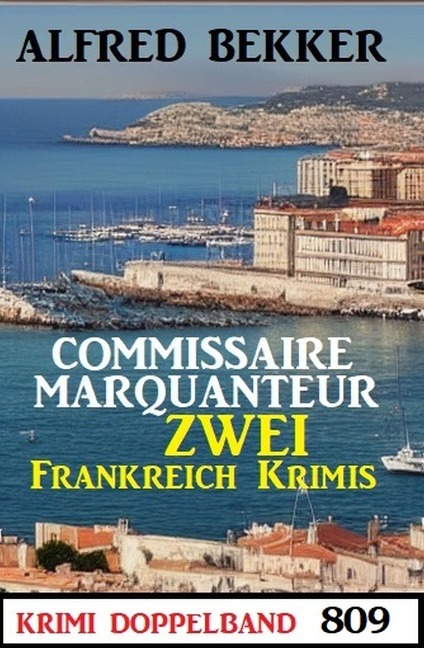 Krimi Doppelband 809: Commissaire Marquanteur: Zwei Frankreich Krimis - Alfred Bekker