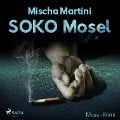 SOKO Mosel - Mosel-Krimi (Ungekürzt) - Mischa Martini