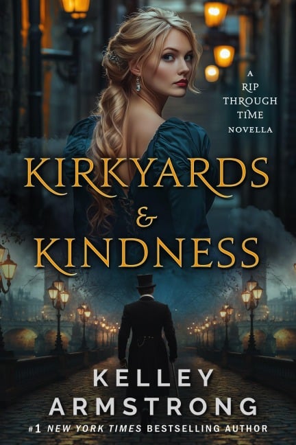 Kirkyards & Kindness (A Rip Through Time, #4.5) - Kelley Armstrong
