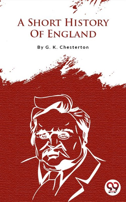 A Short History Of England - G. K Chesterton