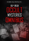Ray Irish Occult Mysteries Omnibus - Gordon Brewer