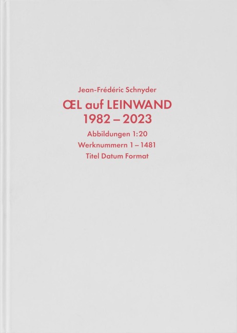 Jean-Frédéric Schnyder. Werkverzeichnis Bd.1: Oel auf Leinwand, 1982 - 2023 - 