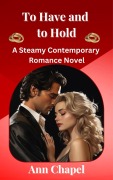 Cover-Bild zum Titel 'To Have and to Hold (Wedding Vows, #4)' von 'Ann Chapel'