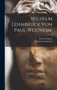 Cover-Bild zum Titel 'Wilhelm Lehmbruck von Paul Westheim.' von 'Paul Westheim, Wilhelm Lehmbruck'