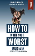 How to Write Your Worst Book Ever (Authorpreneur, #2) - Bradley Charbonneau