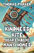 Cover-Bild zum Titel 'Kindness Kite Soars Above Many Homes' von 'Thomas Parker'