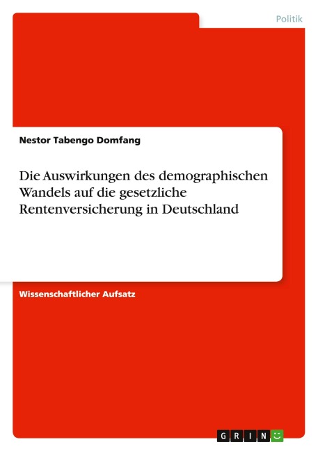 Die Auswirkungen des demographischen Wandels auf die gesetzliche Rentenversicherung in Deutschland - Nestor Tabengo Domfang