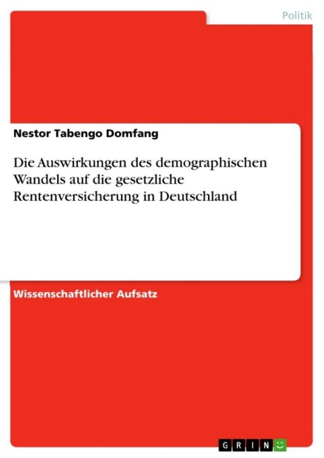 Die Auswirkungen des demographischen Wandels auf die gesetzliche Rentenversicherung in Deutschland - Nestor Tabengo Domfang