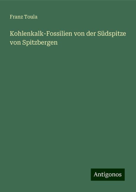 Kohlenkalk-Fossilien von der Südspitze von Spitzbergen - Franz Toula