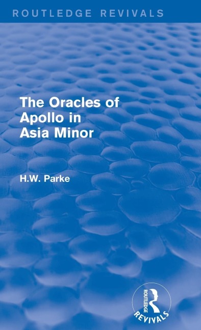 The Oracles of Apollo in Asia Minor (Routledge Revivals) - H. Parke
