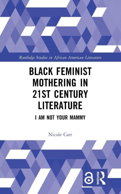 Black Feminist Mothering in 21st Century Literature - Nicole Carr