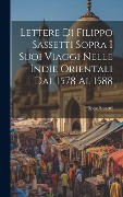 Cover-Bild zum Titel 'Lettere Di Filippo Sassetti Sopra I Suoi Viaggi Nelle Indie Orientali Dal 1578 Al 1588' von 'Filippo Sassetti'
