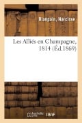 Cover-Bild zum Titel 'Les Alliés En Champagne, 1814' von 'Narcisse Blanpain'