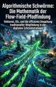 Cover-Bild zum Titel 'Algorithmische Schwärme: Die Mathematik der Flow-Field-Pfadfindung' von 'Pietro Ziegert'