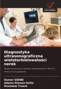 Cover-Bild zum Titel 'Diagnostyka ultrasonograficzna wielotorbielowato¿ci nerek' von 'Oumar Sidibe, Adama Diaman Keïta, Ousmane Traore'