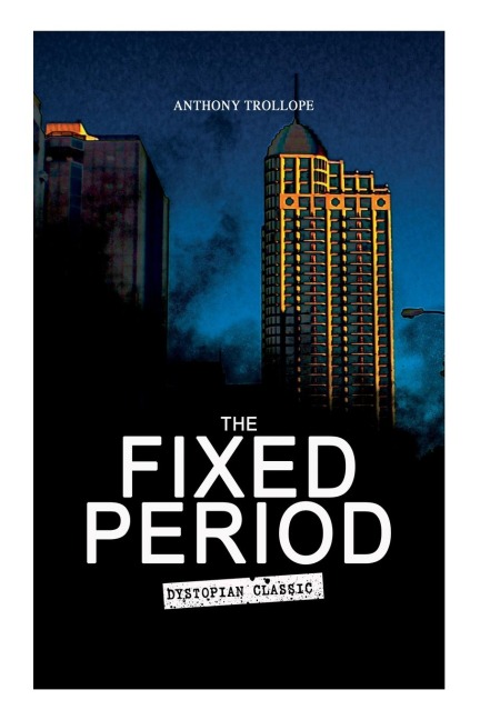 THE FIXED PERIOD (Dystopian Classic) - Anthony Trollope