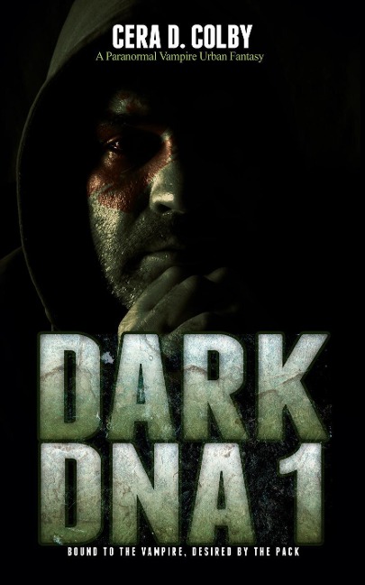 Bound to the Vampire, Desired by the Pack (Dark DNA, #1) - Cera D. Colby
