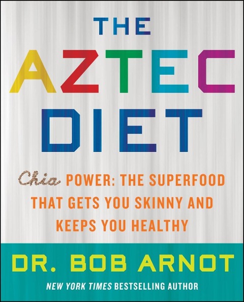 The Aztec Diet - Bob Arnot