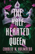 Cover-Bild zum Titel 'The Half-Hearted Queen' von 'Charlie N Holmberg'