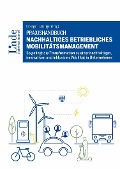 Praxishandbuch Nachhaltiges betriebliches Mobilitätsmanagement - Alexandra Anderluh, Holger Heinfellner, Christina Hubin, Marcella Kral, Lina Mosshammer